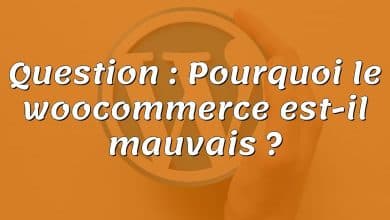 Question : Pourquoi le woocommerce est-il mauvais ?